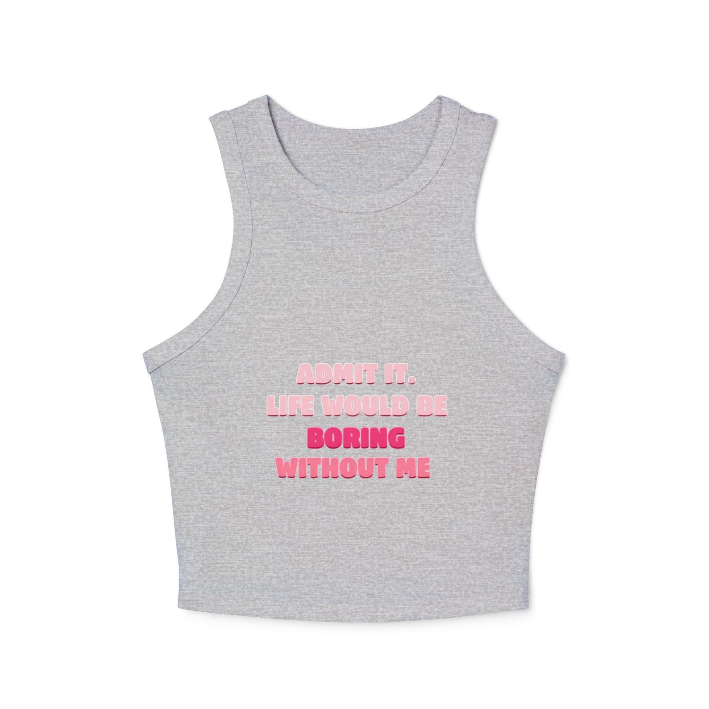 Tank Top with Quote: Life Would Be Boring Without Me spring summer vibe , cool