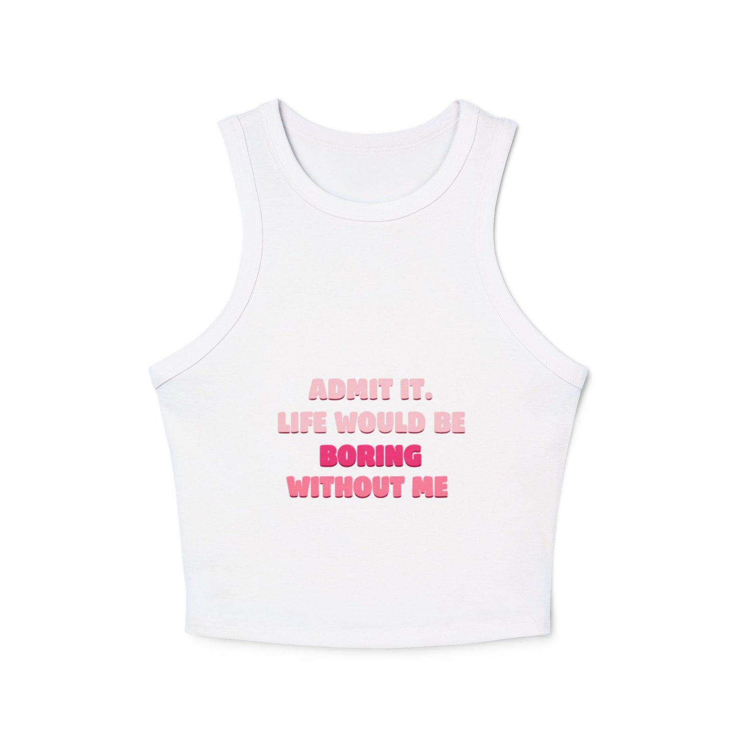 Tank Top with Quote: Life Would Be Boring Without Me spring summer vibe , cool