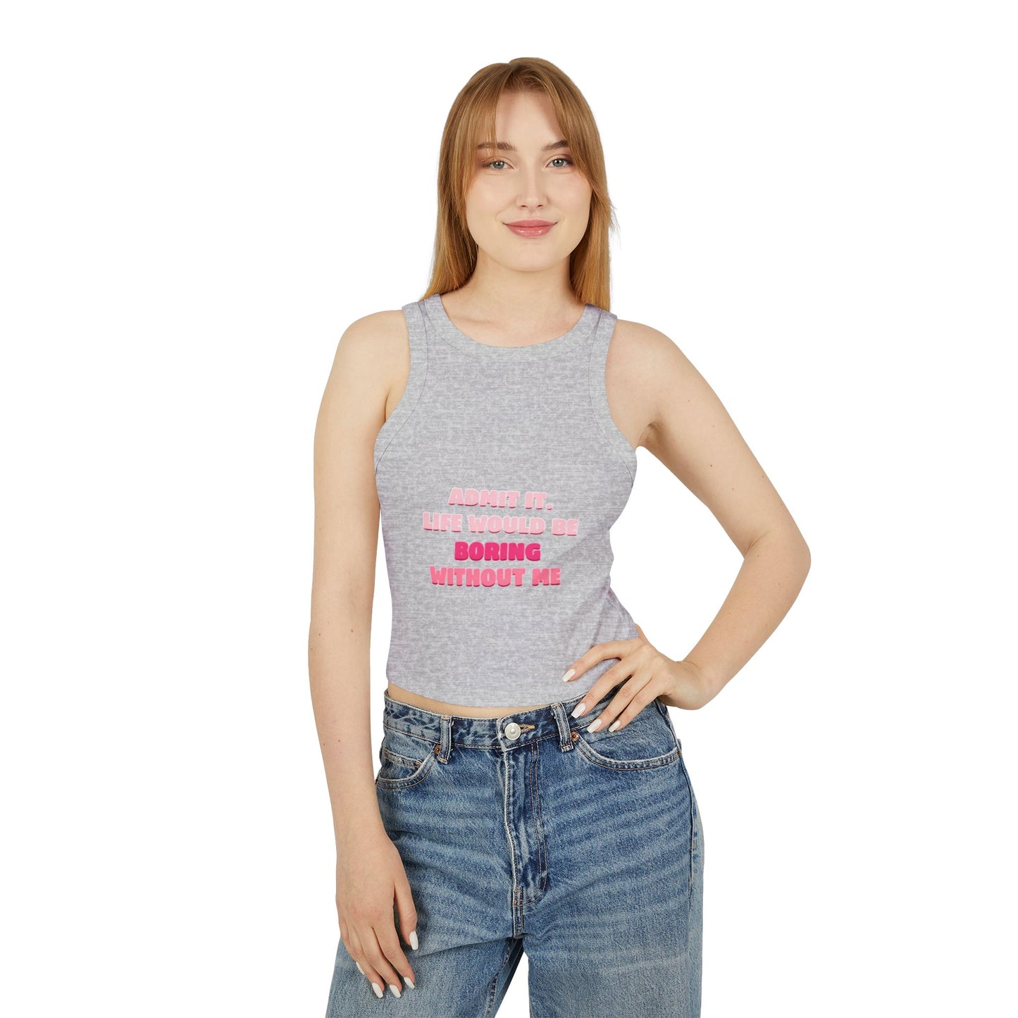 Tank Top with Quote: Life Would Be Boring Without Me spring summer vibe , cool